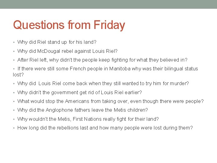 Questions from Friday • Why did Riel stand up for his land? • Why