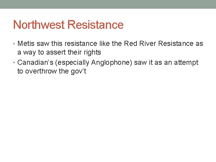 Northwest Resistance • Metis saw this resistance like the Red River Resistance as a