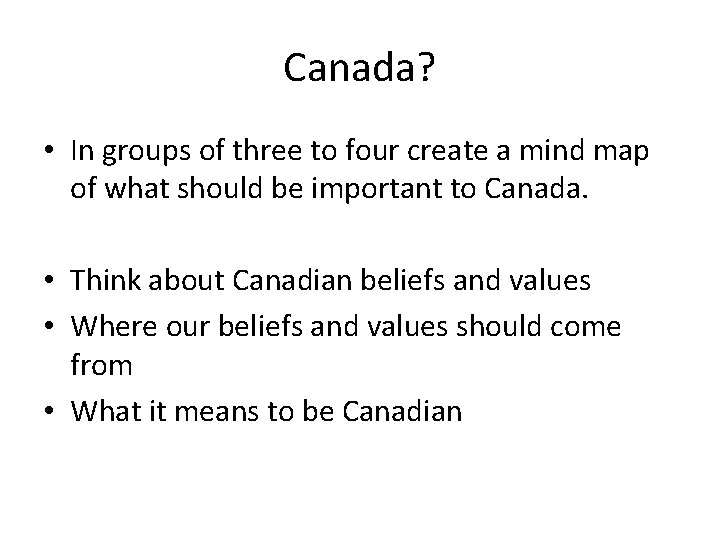 Canada? • In groups of three to four create a mind map of what