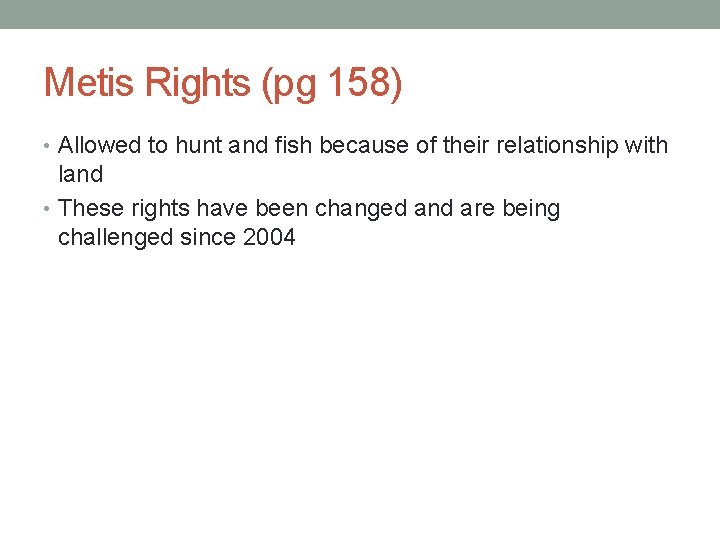 Metis Rights (pg 158) • Allowed to hunt and fish because of their relationship