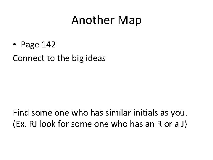 Another Map • Page 142 Connect to the big ideas Find some one who