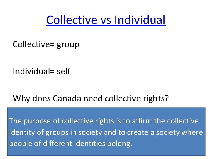 Collective vs Individual Collective= group Individual= self Why does Canada need collective rights? The