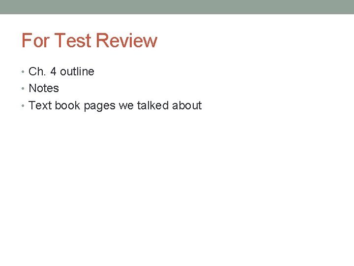 For Test Review • Ch. 4 outline • Notes • Text book pages we