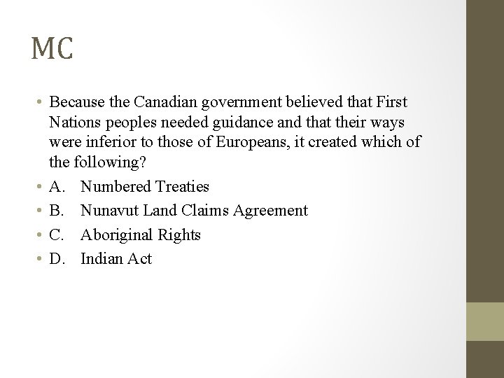 MC • Because the Canadian government believed that First Nations peoples needed guidance and