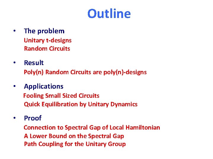 Outline • The problem Unitary t-designs Random Circuits • Result Poly(n) Random Circuits are