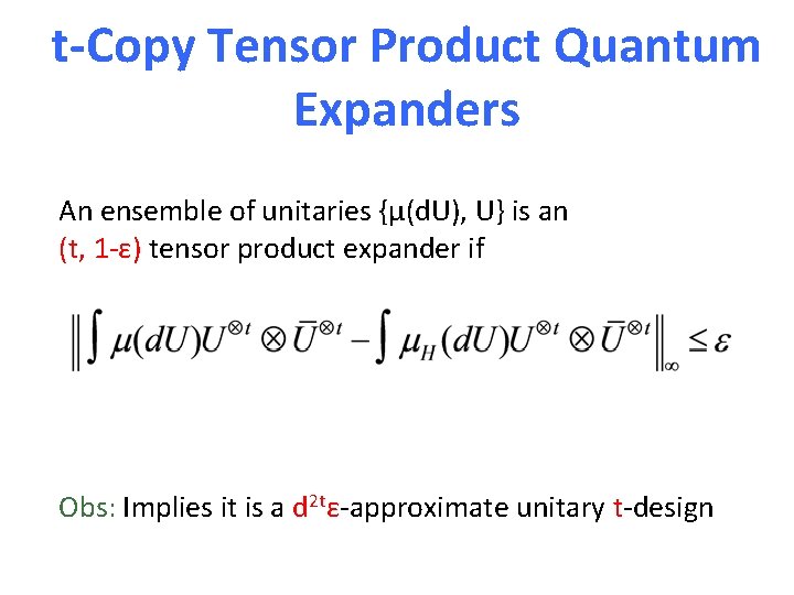 t-Copy Tensor Product Quantum Expanders An ensemble of unitaries {μ(d. U), U} is an t-Copy Tensor Product Quantum Expanders An ensemble of unitaries {μ(d. U), U} is an