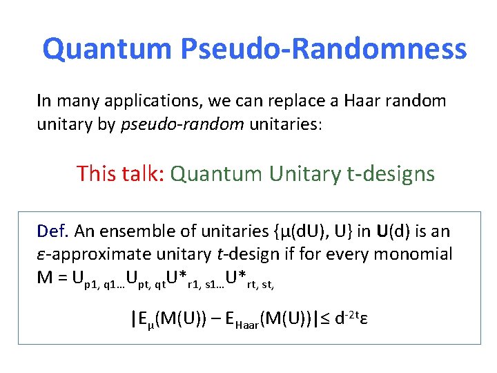 Quantum Pseudo-Randomness In many applications, we can replace a Haar random unitary by pseudo-random