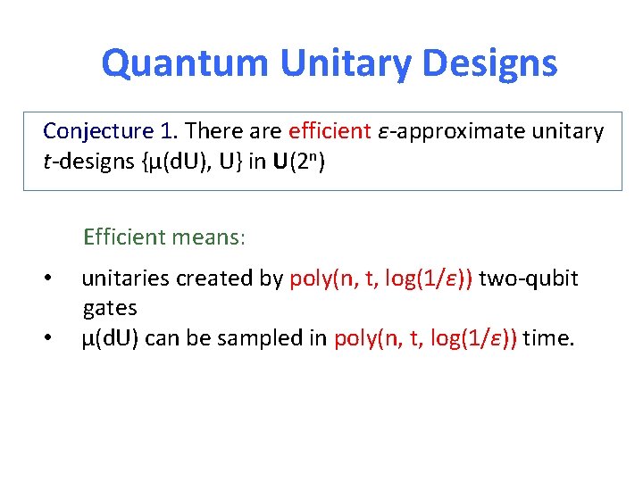 Quantum Unitary Designs Conjecture 1. There are efficient ε-approximate unitary t-designs {μ(d. U), U}