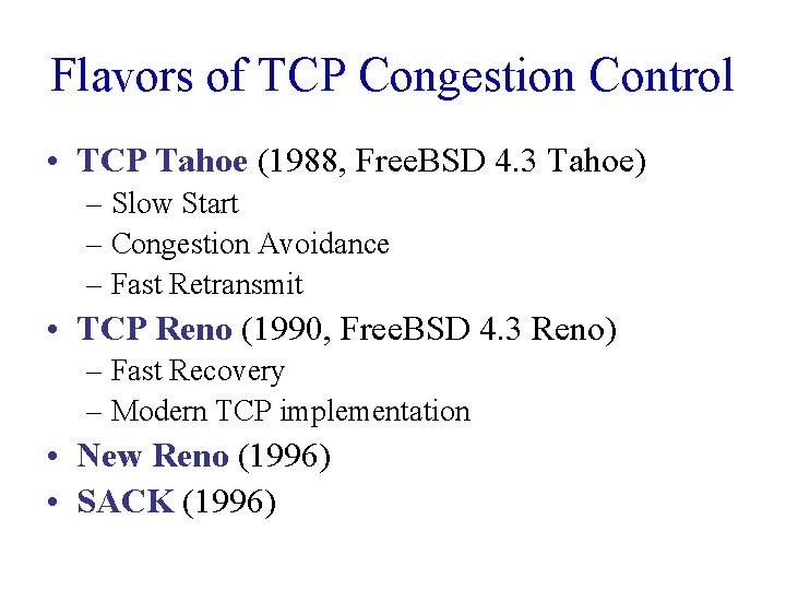 Flavors of TCP Congestion Control • TCP Tahoe (1988, Free. BSD 4. 3 Tahoe)