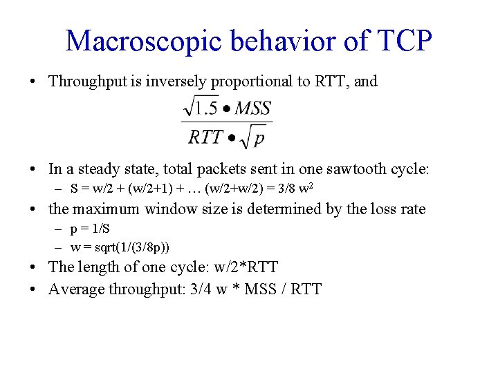 Macroscopic behavior of TCP • Throughput is inversely proportional to RTT, and • In