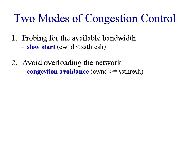 Two Modes of Congestion Control 1. Probing for the available bandwidth – slow start