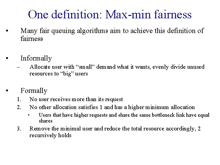 One definition: Max-min fairness • Many fair queuing algorithms aim to achieve this definition