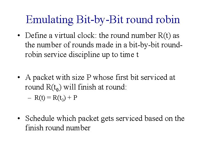 Emulating Bit-by-Bit round robin • Define a virtual clock: the round number R(t) as