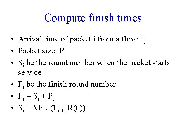 Compute finish times • Arrival time of packet i from a flow: ti •