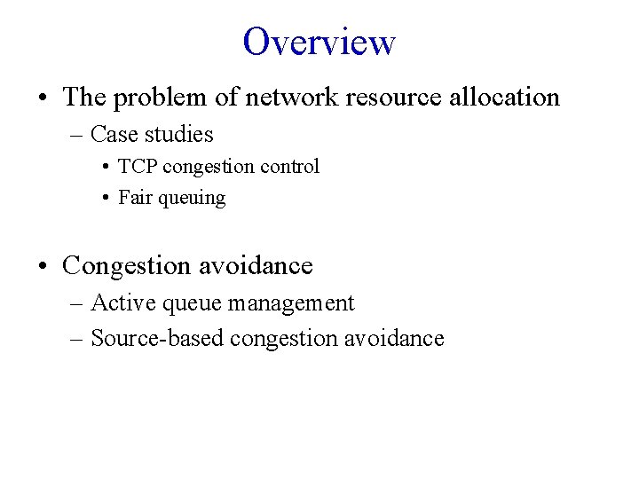Overview • The problem of network resource allocation – Case studies • TCP congestion