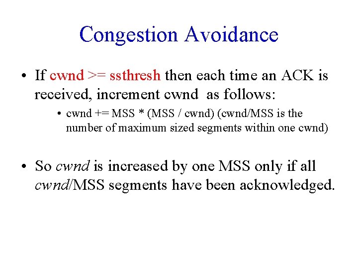 Congestion Avoidance • If cwnd >= ssthresh then each time an ACK is received,