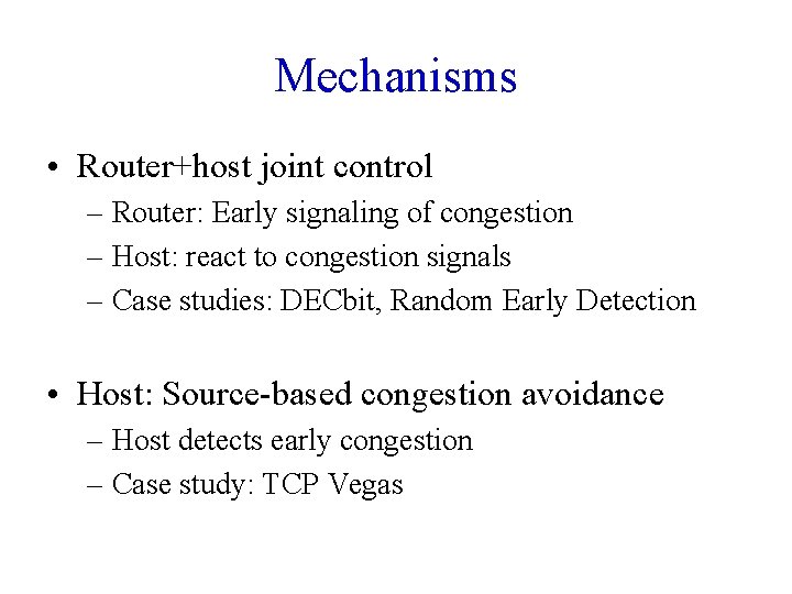 Mechanisms • Router+host joint control – Router: Early signaling of congestion – Host: react