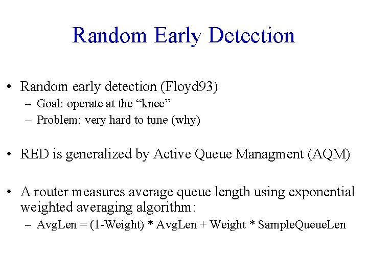 Random Early Detection • Random early detection (Floyd 93) – Goal: operate at the