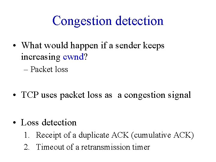 Congestion detection • What would happen if a sender keeps increasing cwnd? – Packet