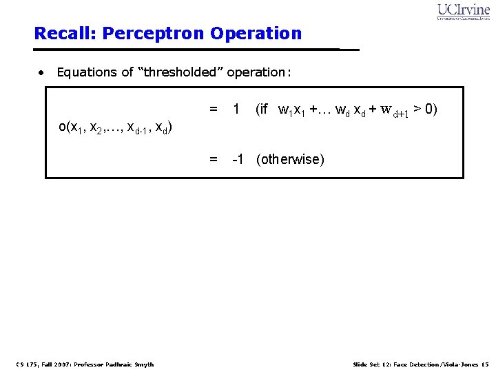 Recall: Perceptron Operation • Equations of “thresholded” operation: 1 = -1 (otherwise) o(x 1,