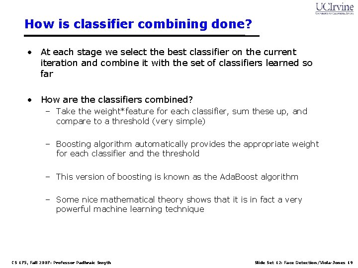 How is classifier combining done? • At each stage we select the best classifier