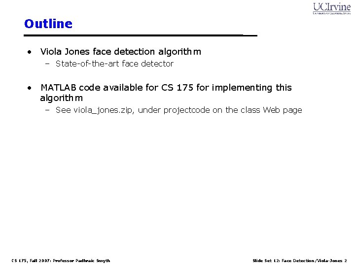 Outline • Viola Jones face detection algorithm – State-of-the-art face detector • MATLAB code