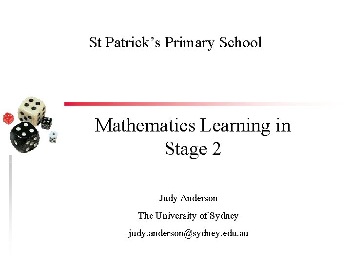 St Patrick’s Primary School Mathematics Learning in Stage 2 Judy Anderson The University of