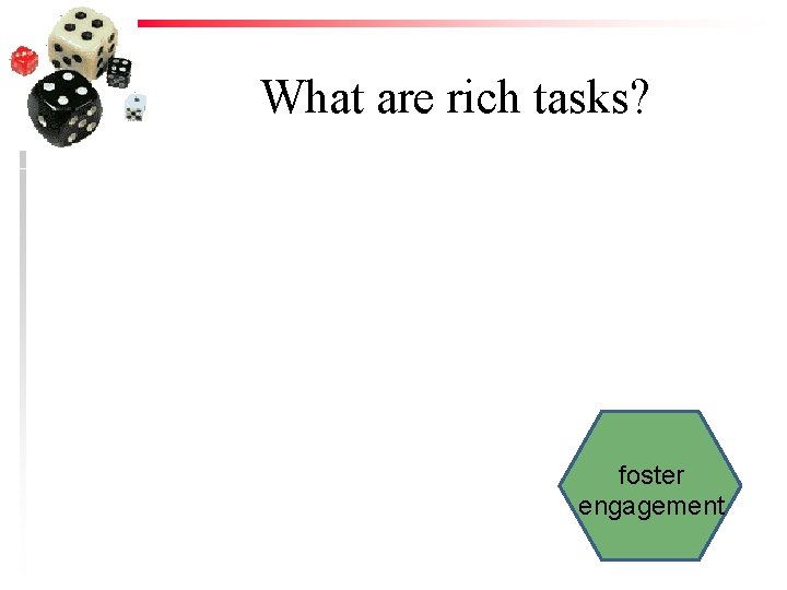 What are rich tasks? foster engagement 