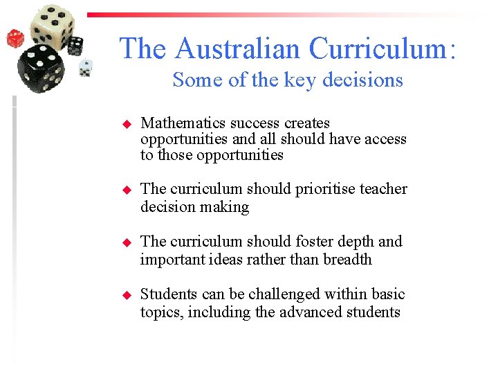 The Australian Curriculum: Some of the key decisions u Mathematics success creates opportunities and