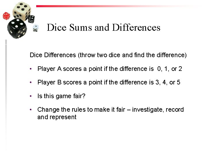 Dice Sums and Differences Dice Differences (throw two dice and find the difference) •
