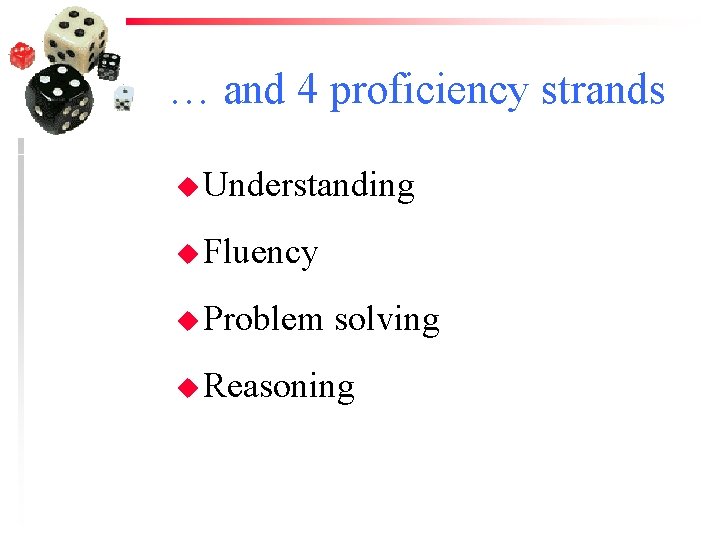 … and 4 proficiency strands u Understanding u Fluency u Problem solving u Reasoning