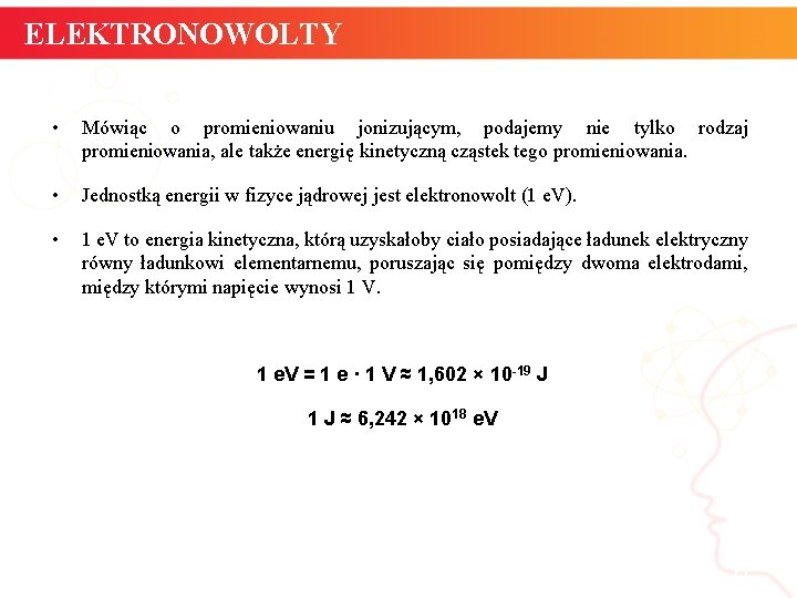 ELEKTRONOWOLTY • Mówiąc o promieniowaniu jonizującym, podajemy nie tylko rodzaj promieniowania, ale także energię