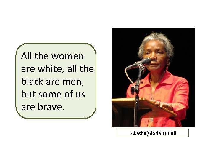 All the women are white, all the black are men, but some of us