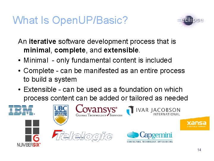 What Is Open. UP/Basic? An iterative software development process that is minimal, complete, and