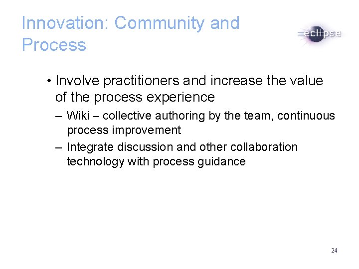 Innovation: Community and Process • Involve practitioners and increase the value of the process