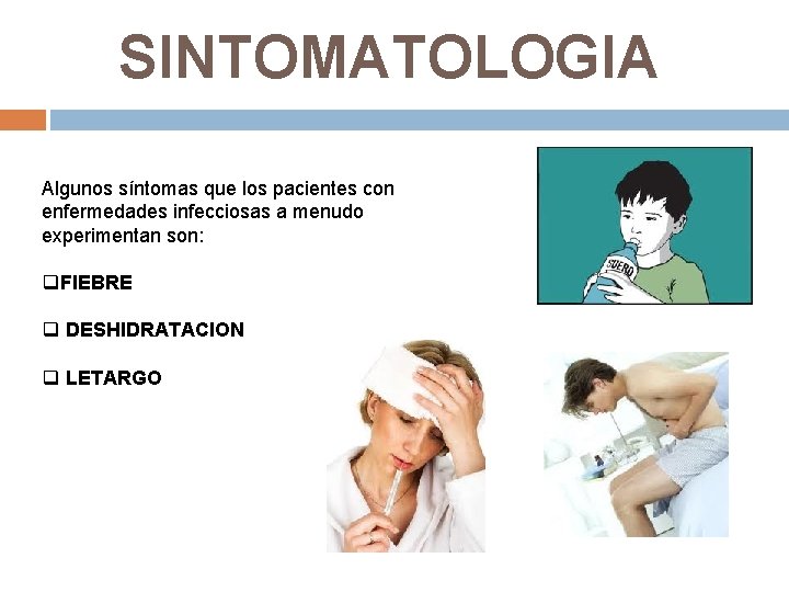 SINTOMATOLOGIA Algunos síntomas que los pacientes con enfermedades infecciosas a menudo experimentan son: q.