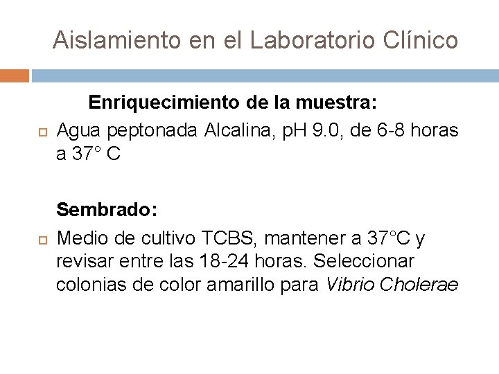 Aislamiento en el Laboratorio Clínico Enriquecimiento de la muestra: Agua peptonada Alcalina, p. H