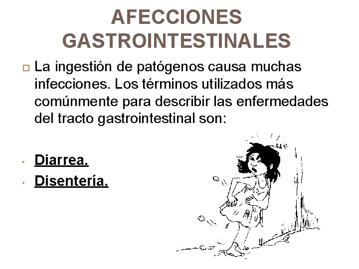 AFECCIONES GASTROINTESTINALES • • La ingestión de patógenos causa muchas infecciones. Los términos utilizados