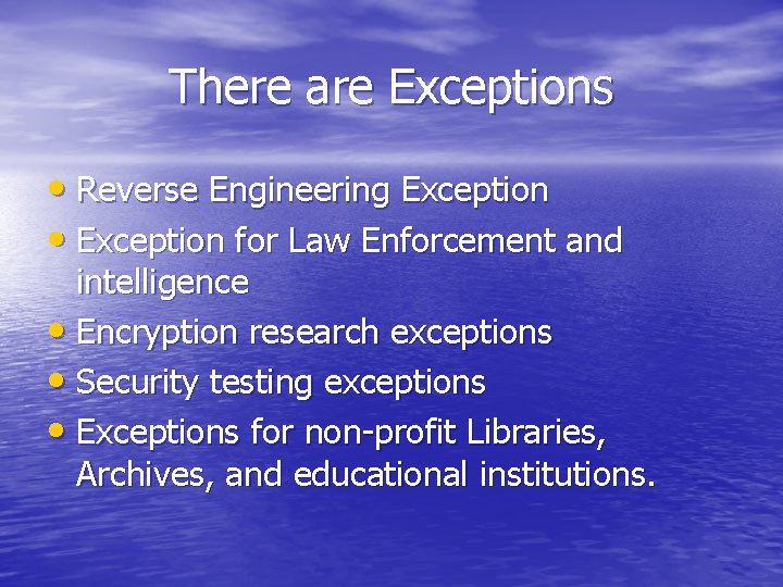 There are Exceptions • Reverse Engineering Exception • Exception for Law Enforcement and intelligence