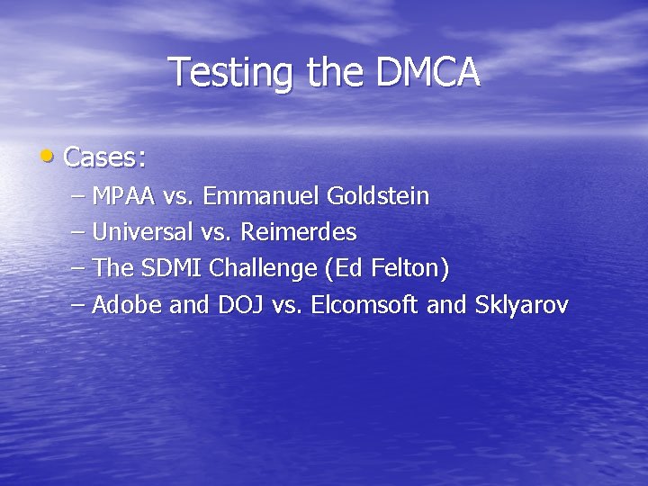 Testing the DMCA • Cases: – MPAA vs. Emmanuel Goldstein – Universal vs. Reimerdes