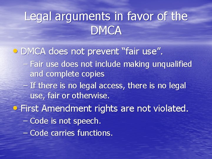 Legal arguments in favor of the DMCA • DMCA does not prevent “fair use”.