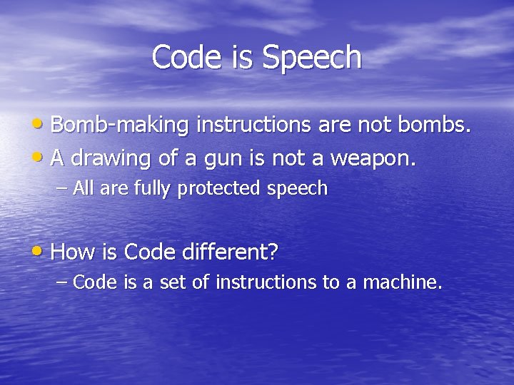 Code is Speech • Bomb-making instructions are not bombs. • A drawing of a