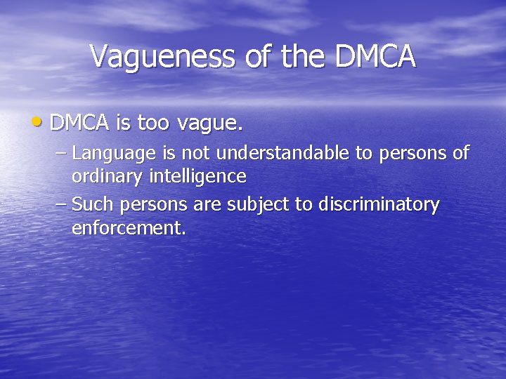 Vagueness of the DMCA • DMCA is too vague. – Language is not understandable