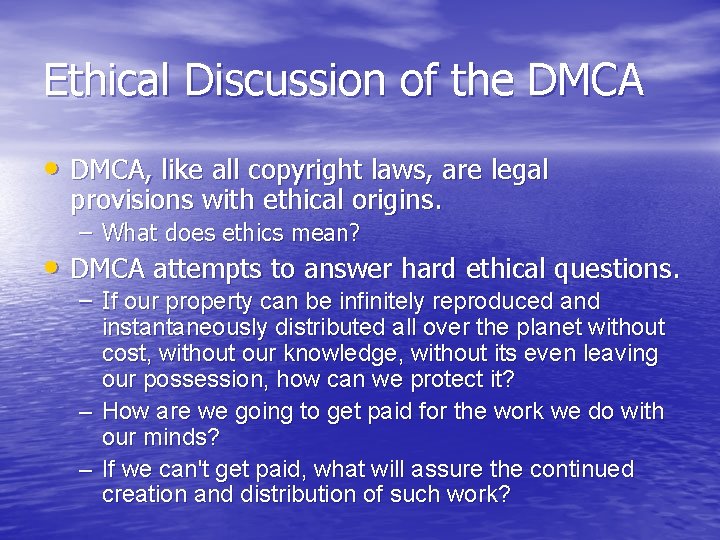 Ethical Discussion of the DMCA • DMCA, like all copyright laws, are legal provisions