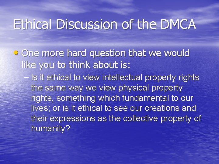 Ethical Discussion of the DMCA • One more hard question that we would like