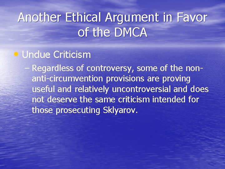 Another Ethical Argument in Favor of the DMCA • Undue Criticism – Regardless of