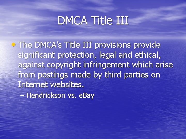 DMCA Title III • The DMCA’s Title III provisions provide significant protection, legal and