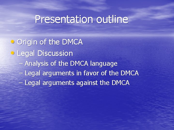 Presentation outline • Origin of the DMCA • Legal Discussion – Analysis of the