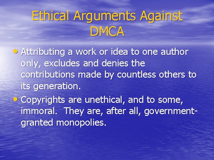 Ethical Arguments Against DMCA • Attributing a work or idea to one author only,