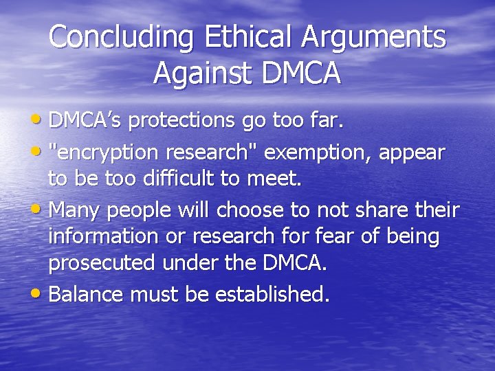 Concluding Ethical Arguments Against DMCA • DMCA’s protections go too far. • "encryption research"